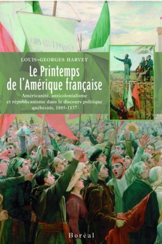 9782764603246: Le Printemps de l'Amrique Franaise: Amricanit, anticolonialisme et rpublicanisme dans le discours politique qubcois 1805-1837