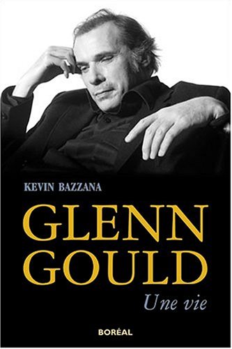 Glenn Gould: une vie (9782764603420) by Kevin Bazzana