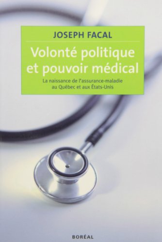 Volonte Politique Et Pouvoir Medical La Naissance De Lassurance Maladie Au Quebec Et Aux Etas Unis