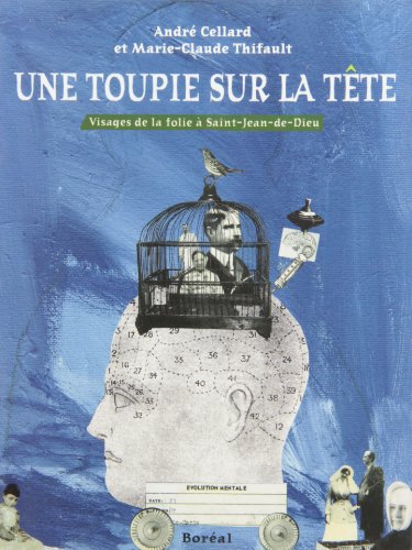 Stock image for Toupie Sur la Tte : Visages de la Folie  Saint-Jean-De-Dieu for sale by Better World Books