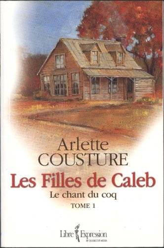 9782764801093: Les Filles de Caleb Tome I: Le chant du coq