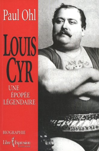 Stock image for Louis Cyr: Une Epopee Legendaire for sale by Bay Used Books