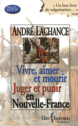 Stock image for VIVRE, AIMER ET MOURIR JUGER ET PUNIR EN NOUVELLE-FRANCE for sale by GF Books, Inc.