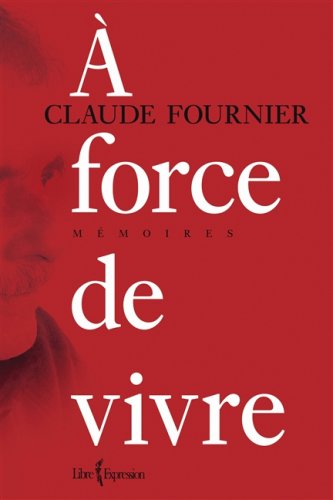 Claude Fournier a Force de Vivre (9782764803394) by Claude Fournier