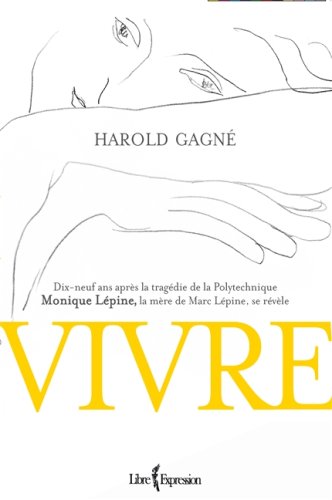 Stock image for Vivre : Dix-Neuf Ans Aprs la Tragdie de la Polytechnique, Monique Lpine, la Mre de Marc Lpine, Se Rvle for sale by Better World Books