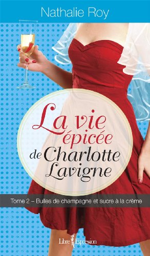 9782764808825: La vie epicee de charlotte lavigne v. 02 bulles de champagne et