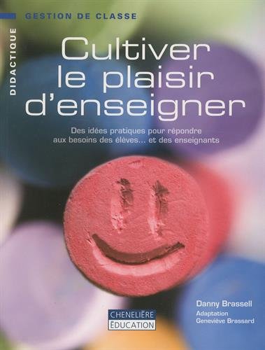 9782765047612: Cultiver le plaisir d'enseigner: Des ides pratiques pour rpondre aux besoins des lves et des enseignants (Chenelire/Didactique)