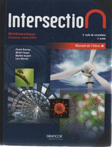 Stock image for Intersection Mathematique Sciences Naturelles 2e Cycle Du Secondaire 2e Annee; Manuel De L'eleve A for sale by Better World Books