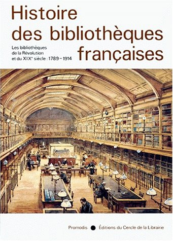 9782765404729: Histoire des Bibliothques Franaises, Tome 3 : Les Bibliothques de la Rvolution et du XIX Sicle - 1789 - 1914