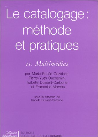 Imagen de archivo de Le Catalogage : Mthode et Pratiques. II. Multimdias a la venta por Mouvements d'Ides - Julien Baudoin