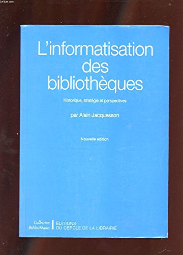 Stock image for L'Informatisation des bibliothques. Historique, stratgies et perspectives for sale by Ammareal