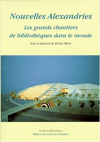 Stock image for Nouvelles Alexandries. Les grands chantiers de bibliotheques dans le monde. for sale by Books+