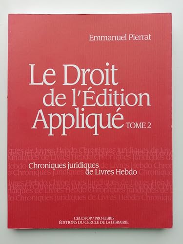 Stock image for LE DROIT DE L'EDITION APPLIQUE: CHRONIQUES JURIDIQUES DE LIVRES HEBDO. Pierrat, Emmanuel for sale by Librairie LOVE