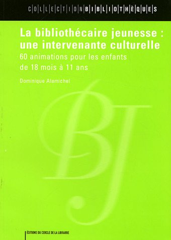 Imagen de archivo de La bibliothcaire jeunesse : une intervenante culturelle : 60 animations pour les enfants de 18 mois  11 ans a la venta por Ammareal