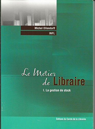 Stock image for Le mtier de libraire: Tome 1, La gestion de stock Ollendorff, Michel; Ozanne, Jean-Marie et La Porte, Gilles de for sale by BIBLIO-NET