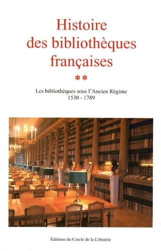 9782765409687: Histoire des bibliothques franaises: Tome 2, Les bibliothques sous l'Ancien Rgime 1530-1789