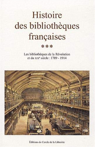 Beispielbild fr Histoire des bibliothques franaises : Tome 3, Les bibliothques de la Rvolution et du XIXe sicle : 1789-1914 zum Verkauf von Ammareal
