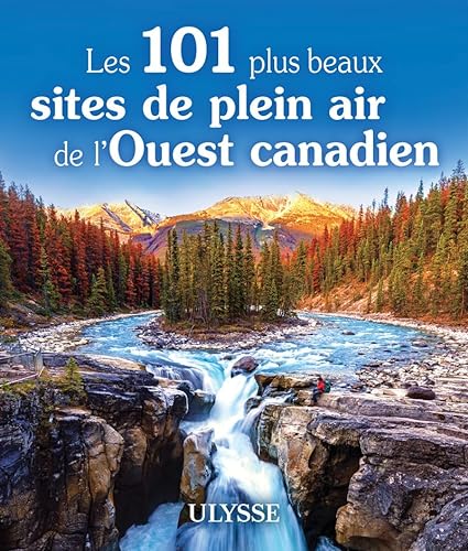 Beispielbild fr Les 101 plus beaux sites de plein air de l'Ouest canadien zum Verkauf von Gallix
