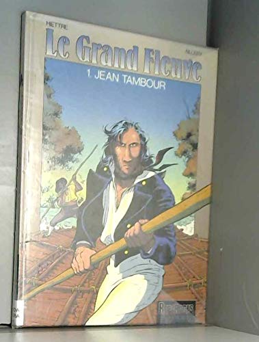 Beispielbild fr Le Grand fleuve, Tome 1 : Jean Tambour zum Verkauf von Culture Bis