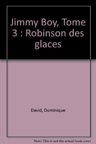 Stock image for Jimmy Boy, Tome 3 : Robinson des glaces for sale by Ammareal
