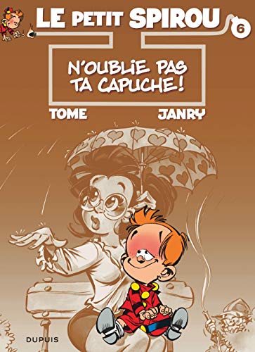 Le Petit Spirou 6: N'oublie Pas Ta Capuche!