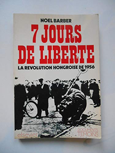 Stock image for 7 jours de libert, la rvolution hongroise de 1956. Collection Documents Tmoins. for sale by Ammareal