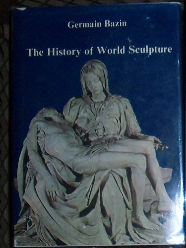 The history of world sculpture. [Hardcover] BAZIN, GERMAIN.