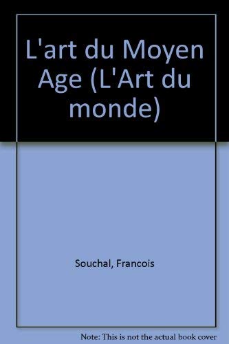 L'art du Moyen Age (L'Art du monde) (French Edition) (9782800302690) by Souchal, FrancÌ§ois