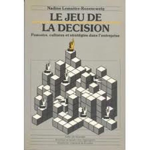 LE JEU DE LA DECISION POUVOIRS CULTURES ET STRATEGIES DANS L ENTREPRISE (9782800409078) by LEMAITRE- ROZEN