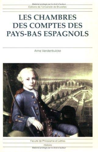 Les chambres des comptes des Pays-Bas Espagnols. Histoire d'une institution et de son personnel au XVIIe siècle. - VANDENBULCKE, ANNE