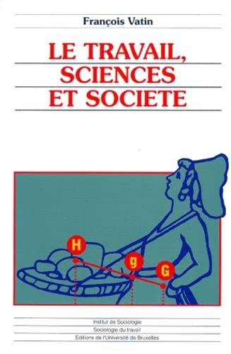 Stock image for Le Travail, Sciences Et Socit : Essais D'pistmologie Et De Sociologie Du Travail for sale by RECYCLIVRE