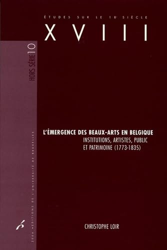 Stock image for L'mergence des beaux-arts en Belgique : Institutions, artistes, public et patrimoine (1773-1835) for sale by medimops