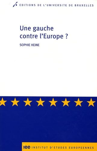 9782800414560: Une gauche contre l'Europe ?: Les critiques radicales et altermondialistes contre l'Union europenne en France: 0000