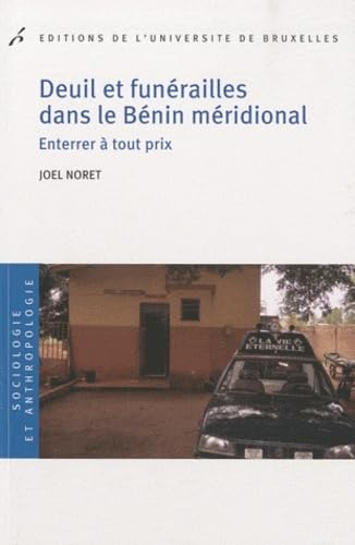 Deuil et Funérailles Dans Le Bénin Méridional. Enterrer à Tout Prix