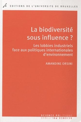 Beispielbild fr La Biodiversit Sous Influence ? : Les Lobbies Industriels Face Aux Politiques Internationales D'env zum Verkauf von RECYCLIVRE