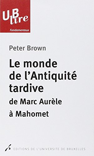 LE MONDE DE L ANTIQUITE TARDIVE DE MARC AURELE MAHOMET TRADUCTION DE CHRISTINE M (9782800415048) by BROWN PETER