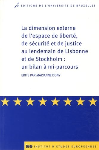 9782800415338: La dimension externe de l espace de libert, de scurit et de justice au lendemain de Lisbonne et de Stockholm : un bilan  mi-parcours: 0000