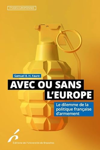 Stock image for AVEC OU SANS L EUROPE. LE DILEMME DE LA POLITIQUE FRANAISE DARMEMENT (ETUDES EUROPEENNES) for sale by medimops