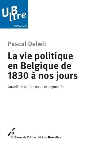 Stock image for LA VIE POLITIQUE EN BELGIQUE DE 1830 A NOS JOURS. 4ED REVUE ET AUGMENTEE [Broch] Delwit, Pascal for sale by BIBLIO-NET