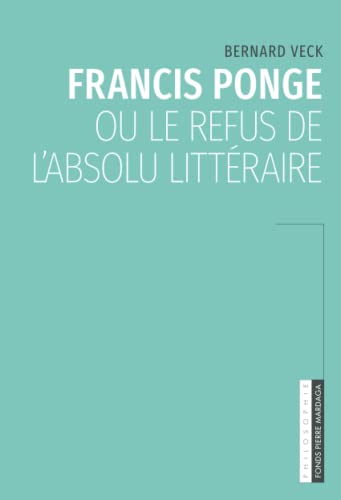 Beispielbild fr Francis Ponge ou le refus de l'absolu littraire zum Verkauf von Revaluation Books