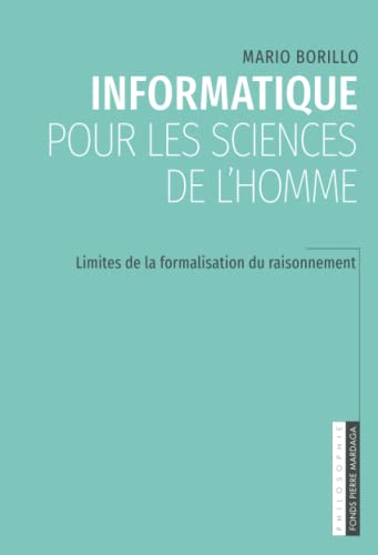 Stock image for Informatique pour les sciences de l'homme: Limites de la formalisation du raisonnement (French Edition) for sale by Books Unplugged