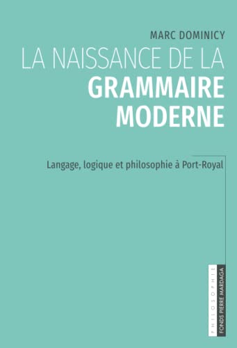 9782800502199: La naissance de la grammaire moderne: Langage, logique et philosophie  Port-Royal