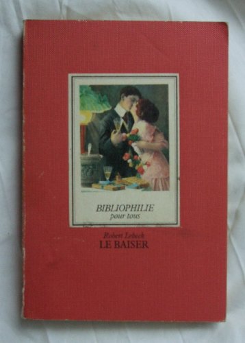 Stock image for Le Baiser: 80 cartes postales anciennes rassembl es et publi es par Robert Lebeck (Bibliophilie pour tous) for sale by WorldofBooks