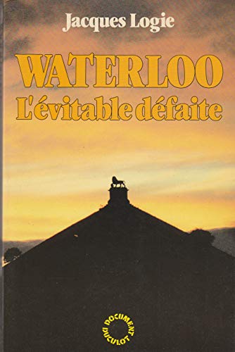 Stock image for Waterloo, l'vitable dfaite. for sale by AUSONE