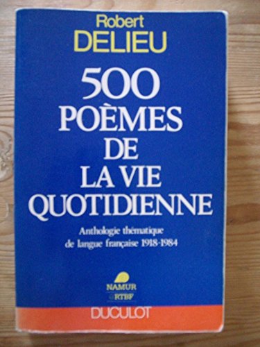 500 Poèmes De La Vie Quotidienne, Anthologie Thématique De Langue Française 1918-1984