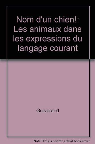 Imagen de archivo de Nom d'un chien !: Les animaux dans les expressions du langage courant a la venta por Ammareal