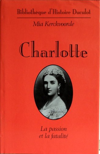 Beispielbild fr Charlotte, la passion et la fatalit Kerckvoorde zum Verkauf von LIVREAUTRESORSAS