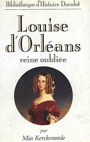 Louise d'Orléans, reine oubliée, 1812-1850 - Kerckvoorde, Mia