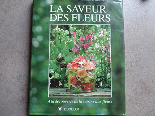 Beispielbild fr La Saveur Des Fleurs; A la decouverte de la cuisine aux fleurs zum Verkauf von Argosy Book Store, ABAA, ILAB