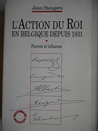 L'action du roi en belgique depuis 1831 pouvoir et influence (Littérature Générale) - Stengers